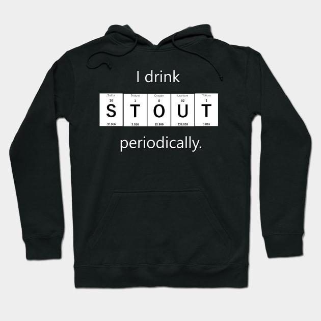 I drink stout periodically. Hoodie by Andrew Perkins